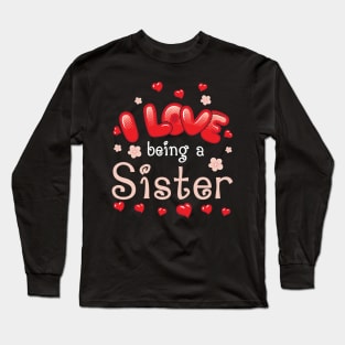 I Love Being A Sister Happy Parent Day Summer Holidays Flowers Hearts For Sister Long Sleeve T-Shirt